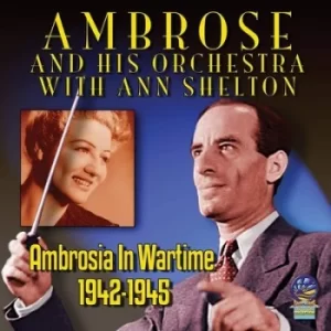 Ambrosia in Wartime 1942-1945 by Ambrose and his Orchestra with Ann Shelton CD Album