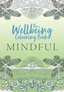 The Wellbeing Colouring Book: Mindful