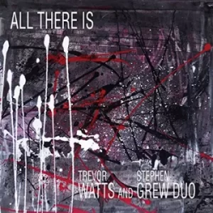 All There Is by Trevor Watts and Stephen Grew Duo CD Album