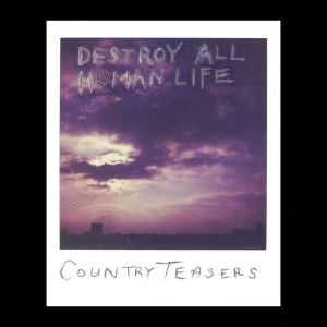 Country Teasers - Destroy All Human Life Vinyl