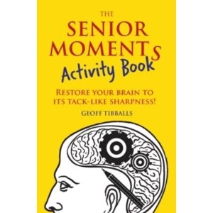 The Senior Moments Activity Book : Restore Your Brain to Its Tack-like Sharpness