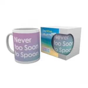 Say What Never Too Soon To Spoon Mug