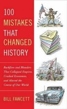 100 Mistakes That Changed History by Bill Fawcett Book