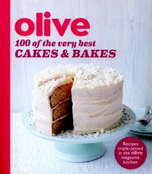 100 of the Very Best Cakes and Bakes by Olive Magazine Book