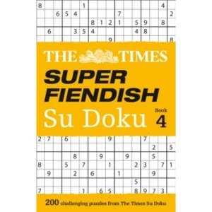 The Times Super Fiendish Su Doku Book 4 : 200 Challenging Puzzles from the Times