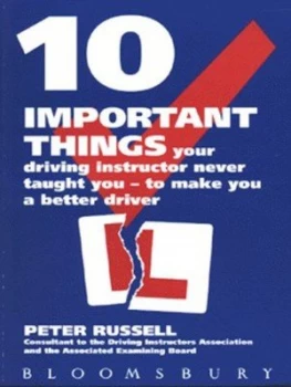 10 Important Things Your Driving Instructor Never Taught You - to Make You a Better Driver by Peter Russell Paperback