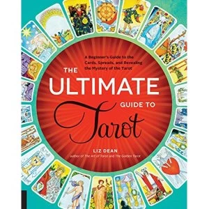 The Ultimate Guide to Tarot: A Beginner's Guide to the Cards, Spreads, and Revealing the Mystery of the Tarot by Liz...