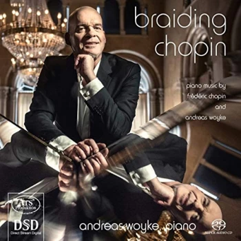 Andreas Woyke - Braiding Chopin: Piano Music By Frederic Chopin and Andreas Woyke CD