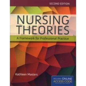 Nursing Theories: A Framework For Professional Practice