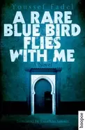 rare blue bird flies with me a novel