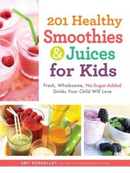 201 Healthy Smoothies and Juices for Kids by Amy Roskelley Paperback