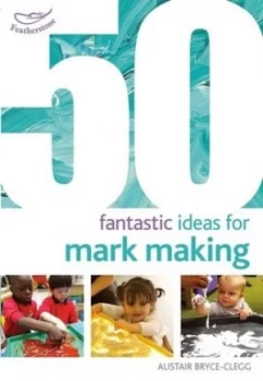 50 fantastic ideas for mark making by Alistair Bryce-Clegg