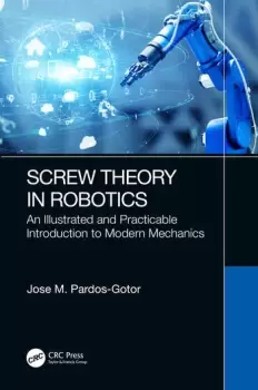 Screw Theory in RoboticsAn Illustrated and Practicable Introduction to Modern Mechanics